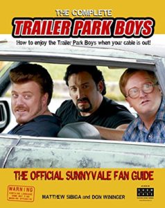 Paperback Edition - The Complete Trailer Park Boys - The Official Sunnyvale Fan Guide