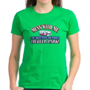 Kelly Green Women's T-Shirt Trailer Park - Mess With Me Mess With Whole