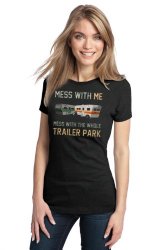 Ladies T-Shirt-Mess With Me Mess With Whole Trailer