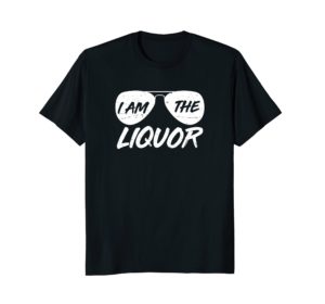 I am the Liquor Aviator Sunglasses T Shirt For The Coolest Dude