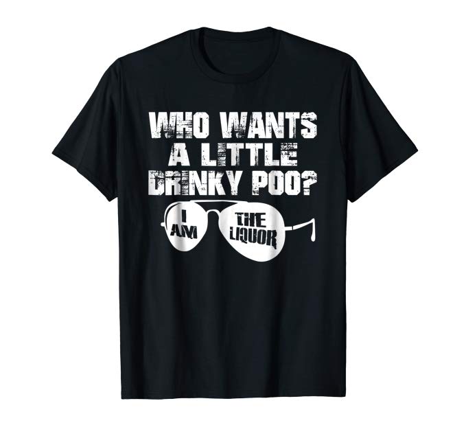 i am the liquor shirt drinky poo