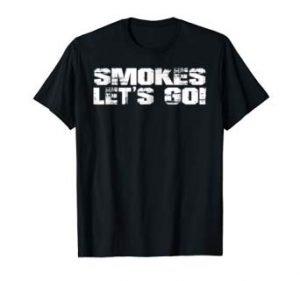 smokes lets go shirt