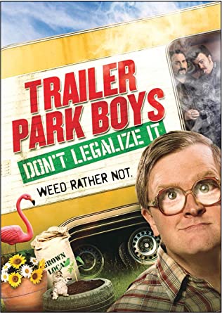 Trailer Park Boys Dont Legalize It