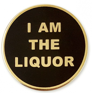 i am the liquor hat pin