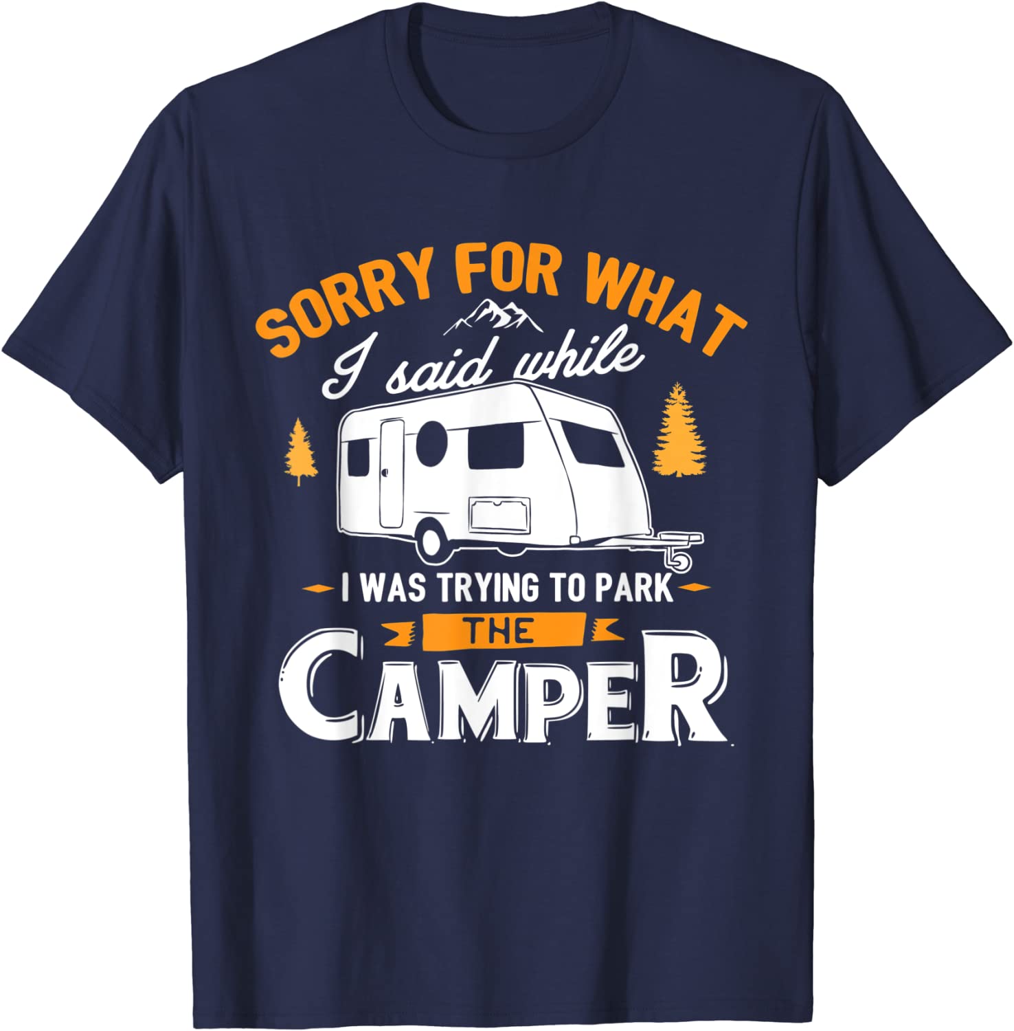 sorry for what I said while I was Parking the Camper T-Shirt